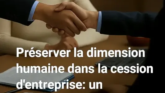 Préserver la dimension humaine dans la cession d’entreprise : un