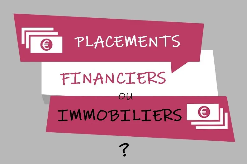 Placements Financiers vs Placements Immobiliers