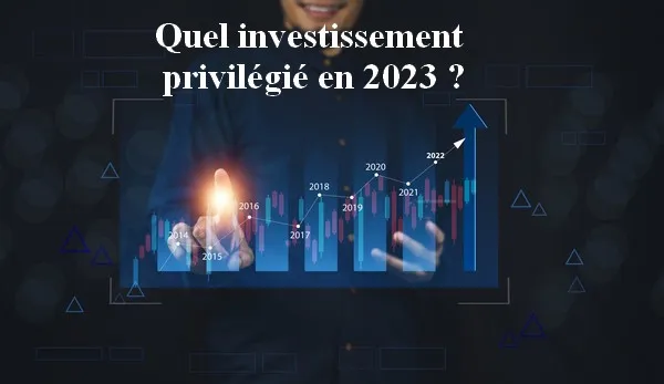 Quel investissement privilégié en 2023 ?